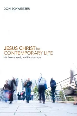 Ježiš Kristus pre súčasný život: Jeho osoba, dielo a vzťahy - Jesus Christ for Contemporary Life: His Person, Work, and Relationships