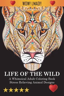Život v divočine: Rozmarné maľovanky pre dospelých: Zvieracie vzory na uvoľnenie stresu - Life Of The Wild: A Whimsical Adult Coloring Book: Stress Relieving Animal Designs
