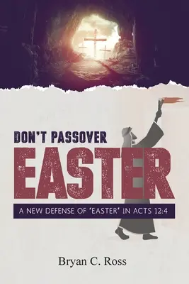 Nepasuj Veľkú noc: Nová obhajoba Veľkej noci“ v Sk 12,4“ - Don't Passover Easter: A New Defense of Easter