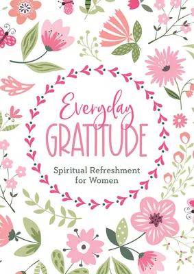 Každodenná vďačnosť: Duchovné osvieženie pre ženy - Everyday Gratitude: Spiritual Refreshment for Women