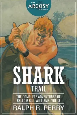 Žraločia stopa: Kompletné dobrodružstvá Bellow Billa Williamsa, 3. diel - Shark Trail: The Complete Adventures of Bellow Bill Williams, Volume 3