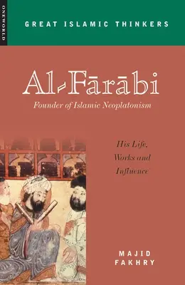 Al-Farabi, zakladateľ islamského neoplatonizmu: jeho život, dielo a vplyv - Al-Farabi, Founder of Islamic Neoplatonism: His Life, Works and Influence