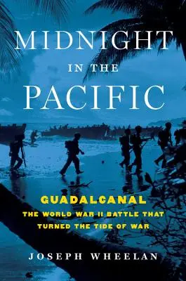 Polnoc v Tichomorí: Guadalcanal - bitka druhej svetovej vojny, ktorá zvrátila priebeh vojny - Midnight in the Pacific: Guadalcanal -- The World War II Battle That Turned the Tide of War