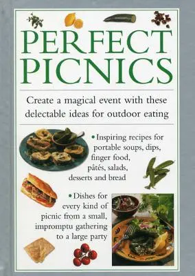 Dokonalé pikniky: Vychytené nápady na stolovanie pod holým nebom: Vytvorte si čarovnú udalosť s týmito vynikajúcimi nápadmi na stolovanie pod holým nebom - Perfect Picnics: Create a Magical Event with These Delectable Ideas for Outdoor Eating