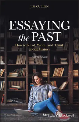 Esejistika o minulosti: Ako čítať, písať a premýšľať o dejinách - Essaying the Past: How to Read, Write, and Think about History
