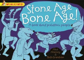 Wonderwise: Doba kamenná, doba kostná!: kniha o pravekých ľuďoch - Wonderwise: Stone Age Bone Age!: a book about prehistoric people