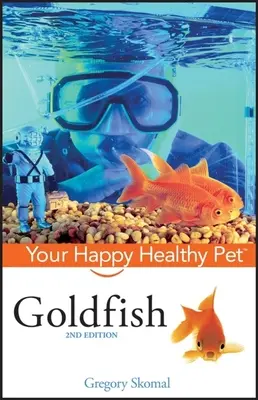 Zlaté rybky: Váš šťastný a zdravý domáci miláčik - Goldfish: Your Happy Healthy Pet