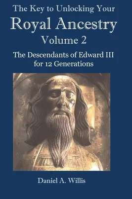 Kľúč k odomknutiu vášho kráľovského pôvodu, zv. 2: Potomkovia Eduarda III. pre 12 generácií - The Key to Unlocking Your Royal Ancestry Vol. 2: The Descendants of Edward III for 12 Generations