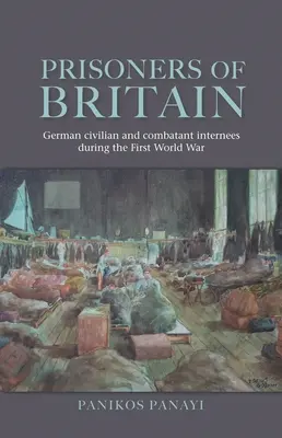 Väzni Británie: Nemeckí internovaní civilisti a bojovníci počas prvej svetovej vojny - Prisoners of Britain: German Civilian and Combatant Internees During the First World War