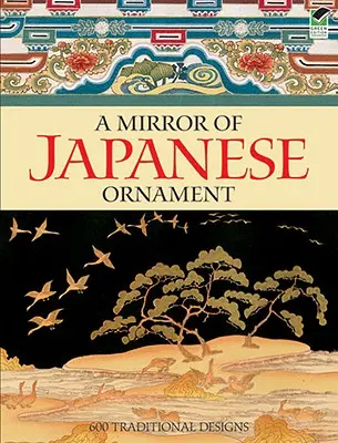 Zrkadlo japonského ornamentu: 600 tradičných vzorov - A Mirror of Japanese Ornament: 600 Traditional Designs