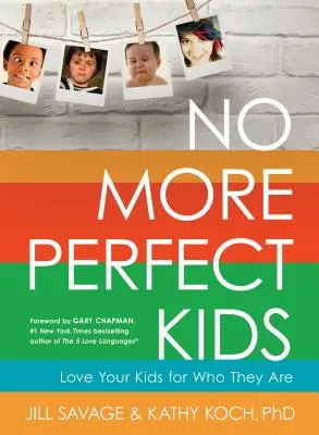 Už žiadne dokonalé deti: Milujte svoje deti také, aké sú. - No More Perfect Kids: Love Your Kids for Who They Are