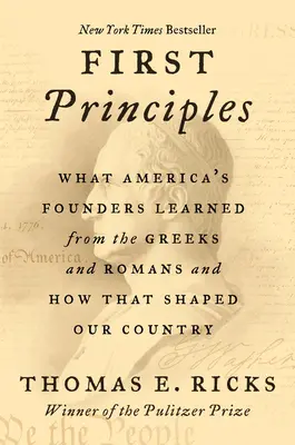 Prvé princípy: Čo sa zakladatelia Ameriky naučili od Grékov a Rimanov a ako to formovalo našu krajinu - First Principles: What America's Founders Learned from the Greeks and Romans and How That Shaped Our Country