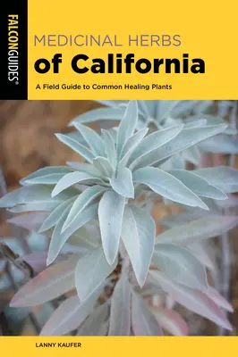 Liečivé byliny Kalifornie: Terénny sprievodca bežnými liečivými rastlinami - Medicinal Herbs of California: A Field Guide to Common Healing Plants