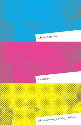 Heidegger: Hegidegger: fenomenológia, ekológia, politika - Heidegger: Phenomenology, Ecology, Politics