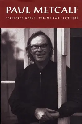 Paul Metcalf: Zborník prác, II. zväzok: 1976-1986 - Paul Metcalf: Collected Works, Volume II: 1976-1986