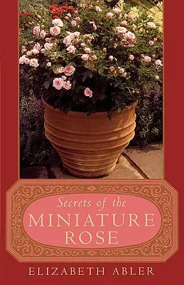 Tajomstvo miniatúrnej ruže - The Secrets of the Miniature Rose