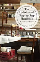 Príručka čalúnnika krok za krokom - praktická príručka - Upholsterer's Step-by-Step Handbook - A practical reference