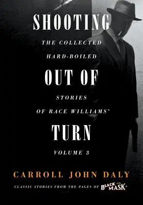 Streľba mimo zákruty: Williams, zväzok 3: The Collected Hard-Boiled Stories of Race Williams - Shooting Out of Turn: The Collected Hard-Boiled Stories of Race Williams, Volume 3