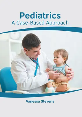 Pediatria: Prístup založený na konkrétnych prípadoch - Pediatrics: A Case-Based Approach