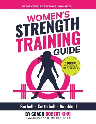 Sprievodca silovým tréningom pre ženy: Tréning s činkami, kettlebellom a činkami pre ženy - Women's Strength Training Guide: Barbell, Kettlebell & Dumbbell Training For Women