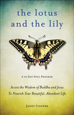 Lotus and the Lily: Access the Wisdom of Buddha and Jesus to Nourish Your Beautiful, Abundant Life (Meditácia všímavosti, pre fanúšikov - Lotus and the Lily: Access the Wisdom of Buddha and Jesus to Nourish Your Beautiful, Abundant Life (Mindfulness Meditation, for Fans of th