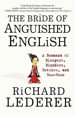 Nevesta úzkostlivej angličtiny: a Bonanza of Bloopers, Blunders, Botches, and Boo-Boos - The Bride of Anguished English: A Bonanza of Bloopers, Blunders, Botches, and Boo-Boos