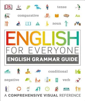 Angličtina pre každého: Príručka anglickej gramatiky: Vizuálna príručka pre angličtinu: Vodítko pre angličtinu: Komplexná vizuálna príručka - English for Everyone: English Grammar Guide: A Comprehensive Visual Reference