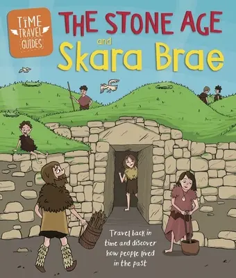 Sprievodcovia cestovaním v čase: Doba kamenná a Skara Brae - Time Travel Guides: The Stone Age and Skara Brae