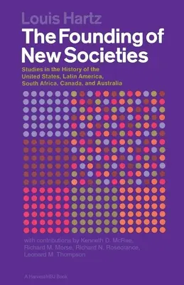 Zakladanie nových spoločností: Štúdie z dejín Spojených štátov, Latinskej Ameriky, Južnej Afriky, Kanady a Austrálie - The Founding of New Societies: Studies in the History of the United States, Latin America, South Africa, Canada, and Australia