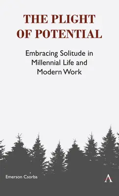 Údel potenciálu: Osamelosť v živote tisícročia a v modernej práci (Embracing Solitude in Millennial Life and Modern Work) - The Plight of Potential: Embracing Solitude in Millennial Life and Modern Work