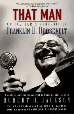 Ten človek: Roosevelt: Ten človek: Portrét Franklina D. Roosevelta od zasvätených. - That Man: An Insider's Portrait of Franklin D. Roosevelt