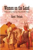 Ženy na zemi: Ich príbeh počas dvoch svetových vojen - Women on the Land: Their Story During Two World Wars