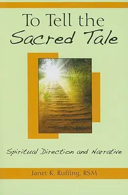 Rozprávať posvätný príbeh: Duchovné vedenie a rozprávanie - To Tell the Sacred Tale: Spiritual Direction and Narrative