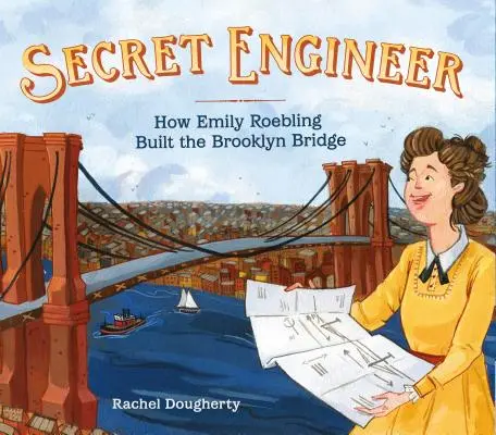 Tajný inžinier: Ako Emily Roeblingová postavila Brooklynský most - Secret Engineer: How Emily Roebling Built the Brooklyn Bridge