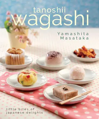 Tanoshii Wagashi: Malé kúsky japonských pochúťok - Tanoshii Wagashi: Little Bites of Japanese Delights