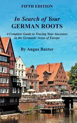 Pri hľadaní svojich nemeckých koreňov: Kompletný sprievodca po stopách vašich predkov v germánskych oblastiach Európy. - In Search of Your German Roots: A Complete Guide to Tracing Your Ancestors in the Germanic Areas of Europe
