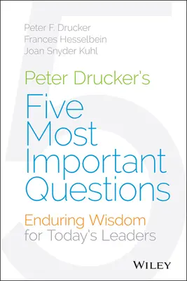 Päť najdôležitejších otázok Petra Druckera: Trvalá múdrosť pre súčasných lídrov - Peter Drucker's Five Most Important Questions: Enduring Wisdom for Today's Leaders