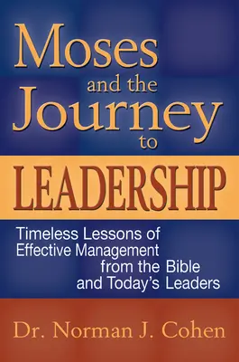 Mojžiš a cesta k vodcovstvu: Nadčasové lekcie efektívneho riadenia z Biblie a od dnešných lídrov - Moses and the Journey to Leadership: Timeless Lessons of Effective Management from the Bible and Today's Leaders