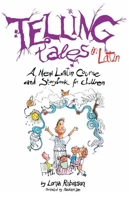 Rozprávanie príbehov po latinsky: Nový kurz latinčiny a rozprávková kniha pre deti - Telling Tales in Latin: A New Latin Course and Storybook for Children