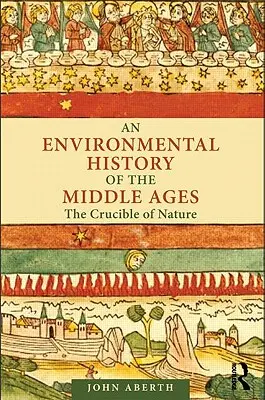 Environmentálne dejiny stredoveku: Stredoveké dejiny: krutý osud prírody - An Environmental History of the Middle Ages: The Crucible of Nature