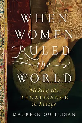 Keď ženy vládli svetu: Renesancia v Európe - When Women Ruled the World: Making the Renaissance in Europe