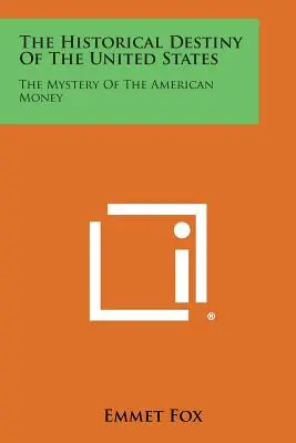 Historický osud Spojených štátov: Záhada amerických peňazí - The Historical Destiny of the United States: The Mystery of the American Money