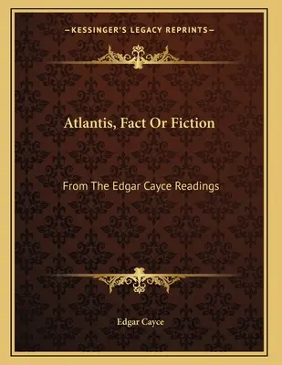 Atlantída, skutočnosť alebo fikcia: Z výkladov Edgara Caycea - Atlantis, Fact Or Fiction: From The Edgar Cayce Readings