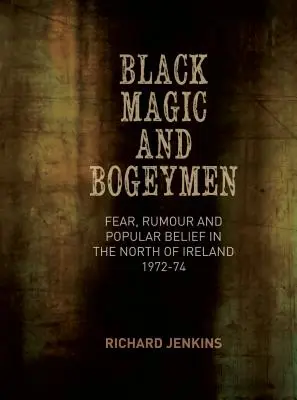 Čierna mágia a strašidlá: Strach, fámy a ľudová viera na severe Írska v rokoch 1972-74 - Black Magic and Bogeymen: Fear, Rumour and Popular Belief in the North of Ireland 1972-74
