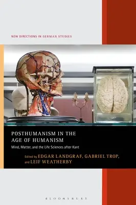 Posthumanizmus vo veku humanizmu: Mysl, hmota a vedy o živote po Kantovi - Posthumanism in the Age of Humanism: Mind, Matter, and the Life Sciences after Kant