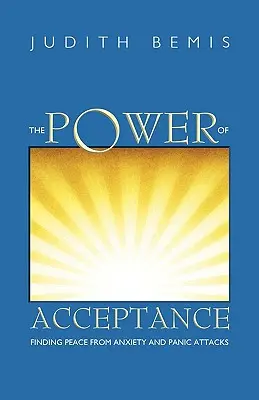 Sila prijatia: Nájsť pokoj od úzkosti a záchvatov paniky - The Power of Acceptance: Finding Peace from Anxiety and Panic Attacks