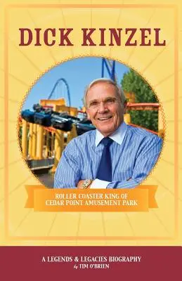Dick Kinzel: Kráľ horských dráh v zábavnom parku Cedar Point - Dick Kinzel: Roller Coaster King of Cedar Point Amusement Park