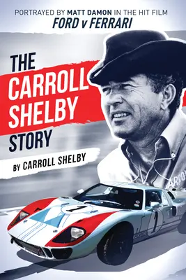 Príbeh Carrolla Shelbyho: Matt Damon vo filme Ford V Ferrari - The Carroll Shelby Story: Portrayed by Matt Damon in the Hit Film Ford V Ferrari