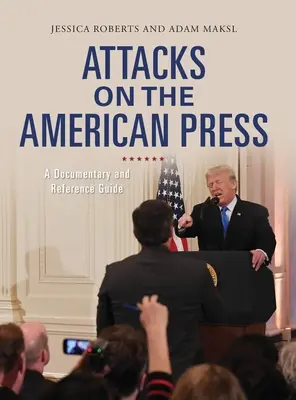 Útoky na americkú tlač: Dokumentárny a referenčný sprievodca - Attacks on the American Press: A Documentary and Reference Guide