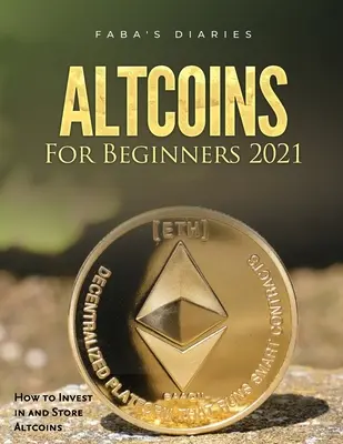 Altcoiny pre začiatočníkov 2021: Ako investovať do altcoinov a ako ich ukladať - Altcoins For Beginners 2021: How to Invest in and Store Altcoins